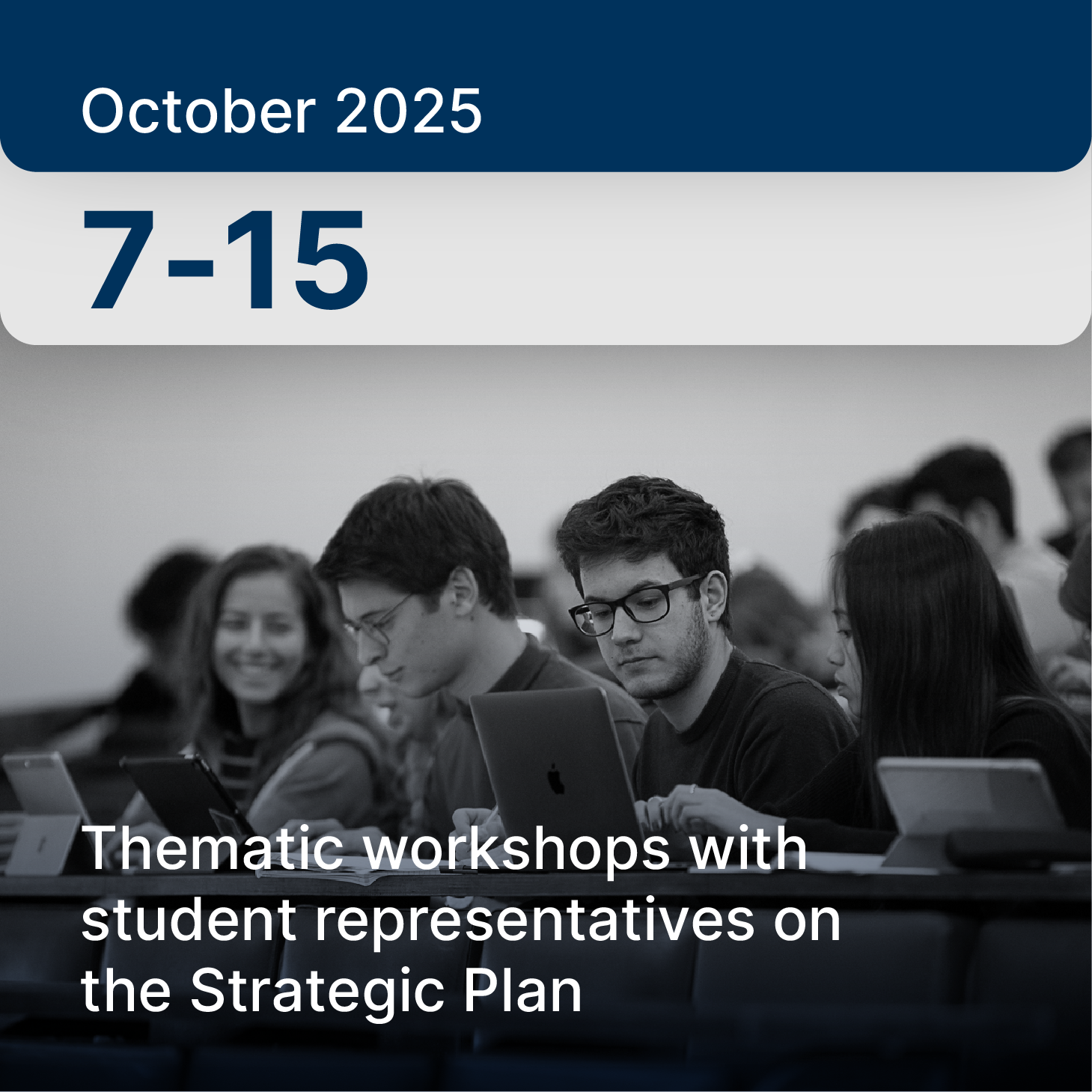 October 7–15, 2025: Thematic workshops with student representatives on the Strategic Plan